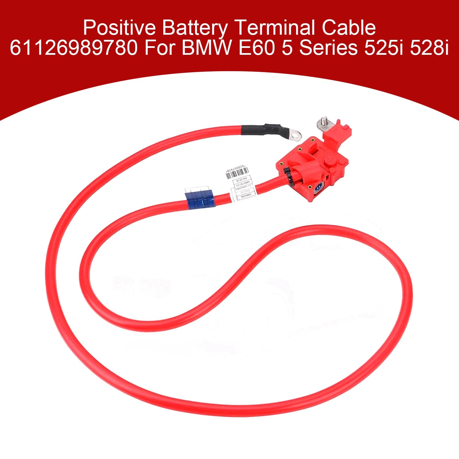 Positive Battery Terminal Cable 61126989780 For BMW E60 5 Series 525i 528i