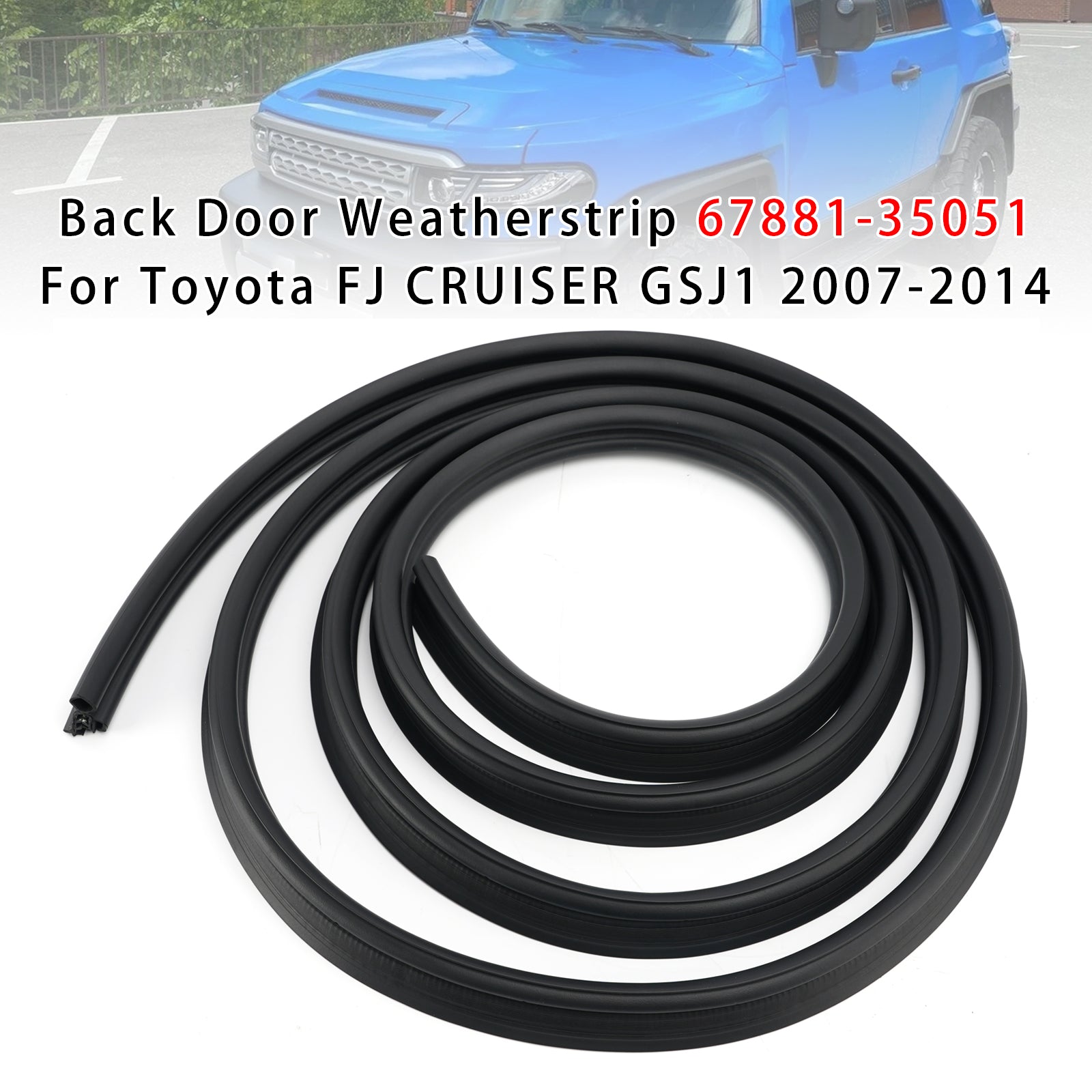 Back Door Weatherstrip 67881-35051 For Toyota FJ CRUISER GSJ1 2007-2014