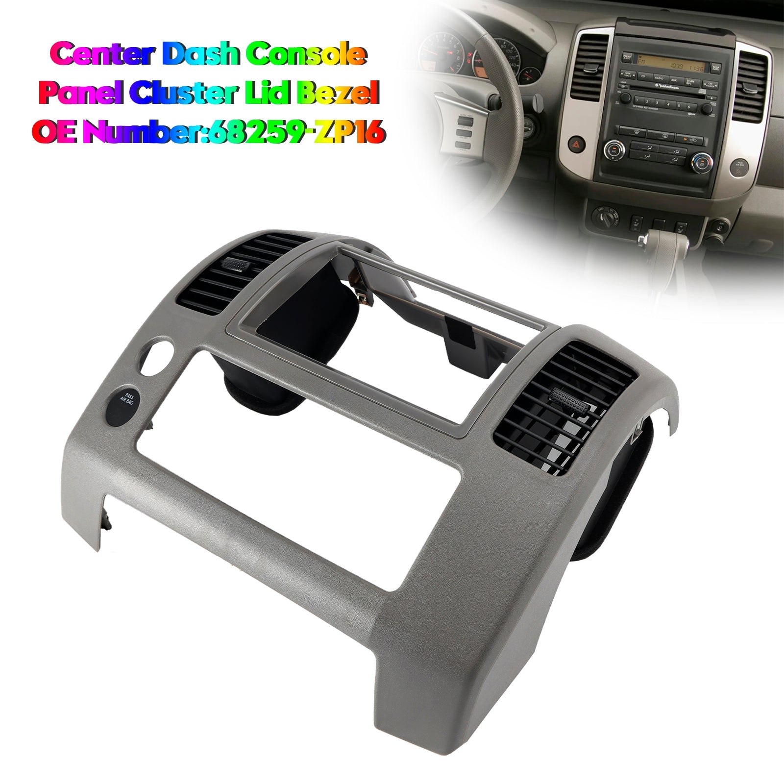 2005-2020 Nissan Frontier S, XE, SE, LE, Nismo Off-Road - 4 Cyl 2.5L, 6 Cyl 4.0L Center Dash Console Panel Cluster Lid Bezel 68259-ZP16