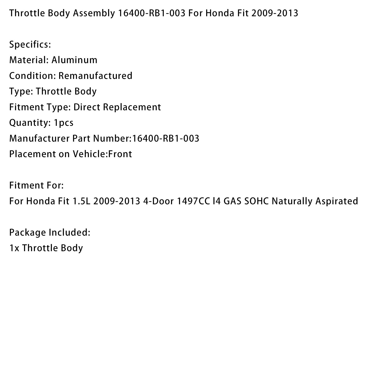 2009-2013 Honda Fit 1.5L 4-Door 1497CC l4 GAS SOHC Naturally Aspirated Throttle Body Assembly 16400-RB1-003