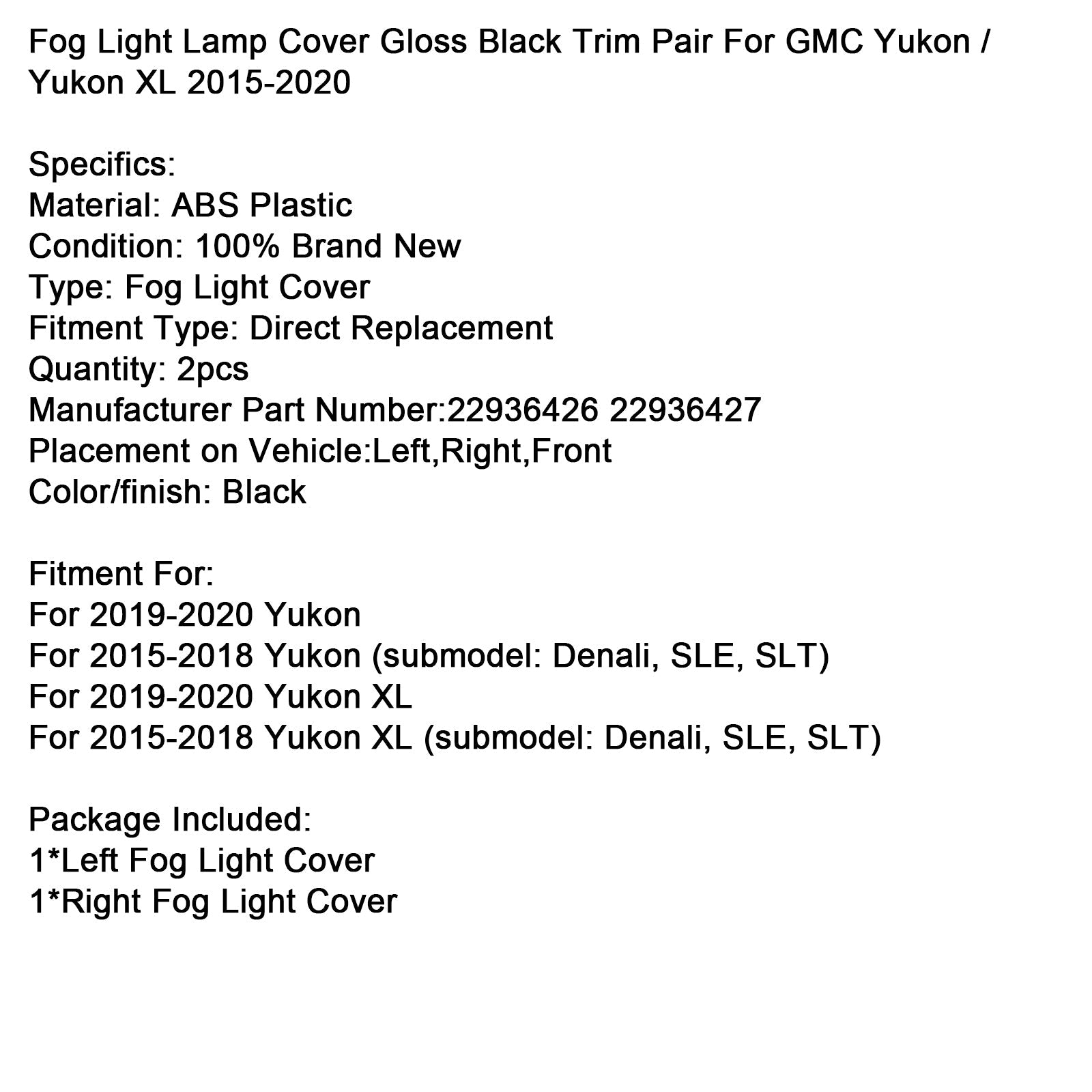 2015-2018 Yukon XL (submodel: Denali, SLE, SLT) Fog Light Lamp Cover Gloss Black Trim Pair 22936426