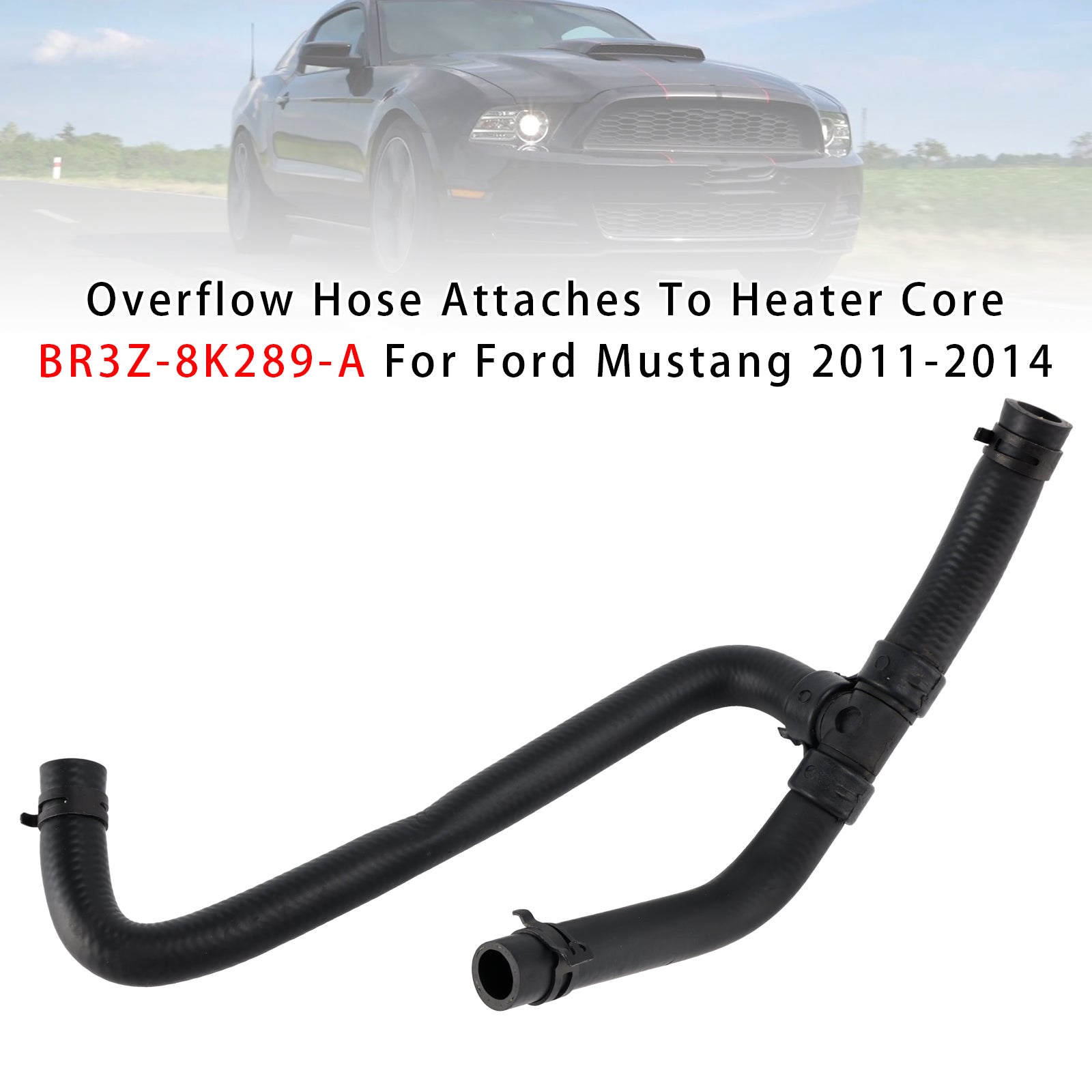 Overflow Hose Attaches To Heater Core BR3Z-8K289-A For Ford Mustang 2011-2014