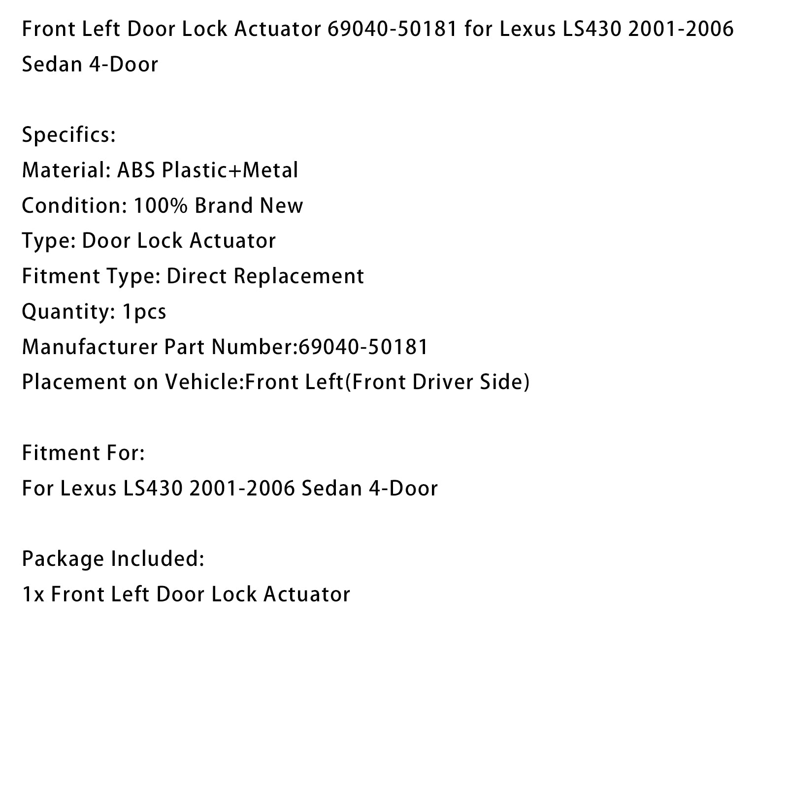Front Left Door Lock Actuator 69040-50181 for Lexus LS430 2001-2006 Sedan 4-Door