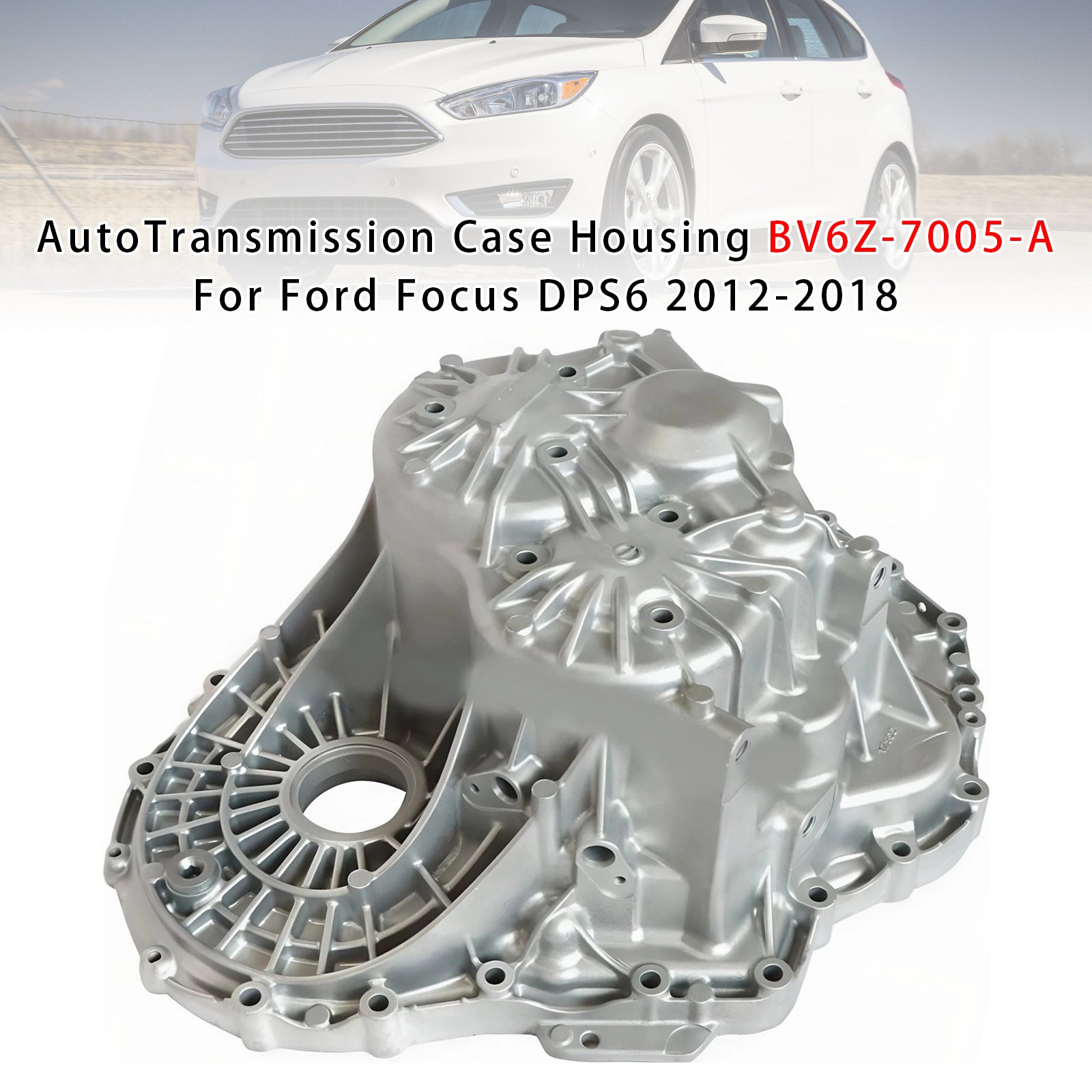 Auto Transmission Case Housing BV6Z-7005-A For Ford Focus DPS6 2012-2018