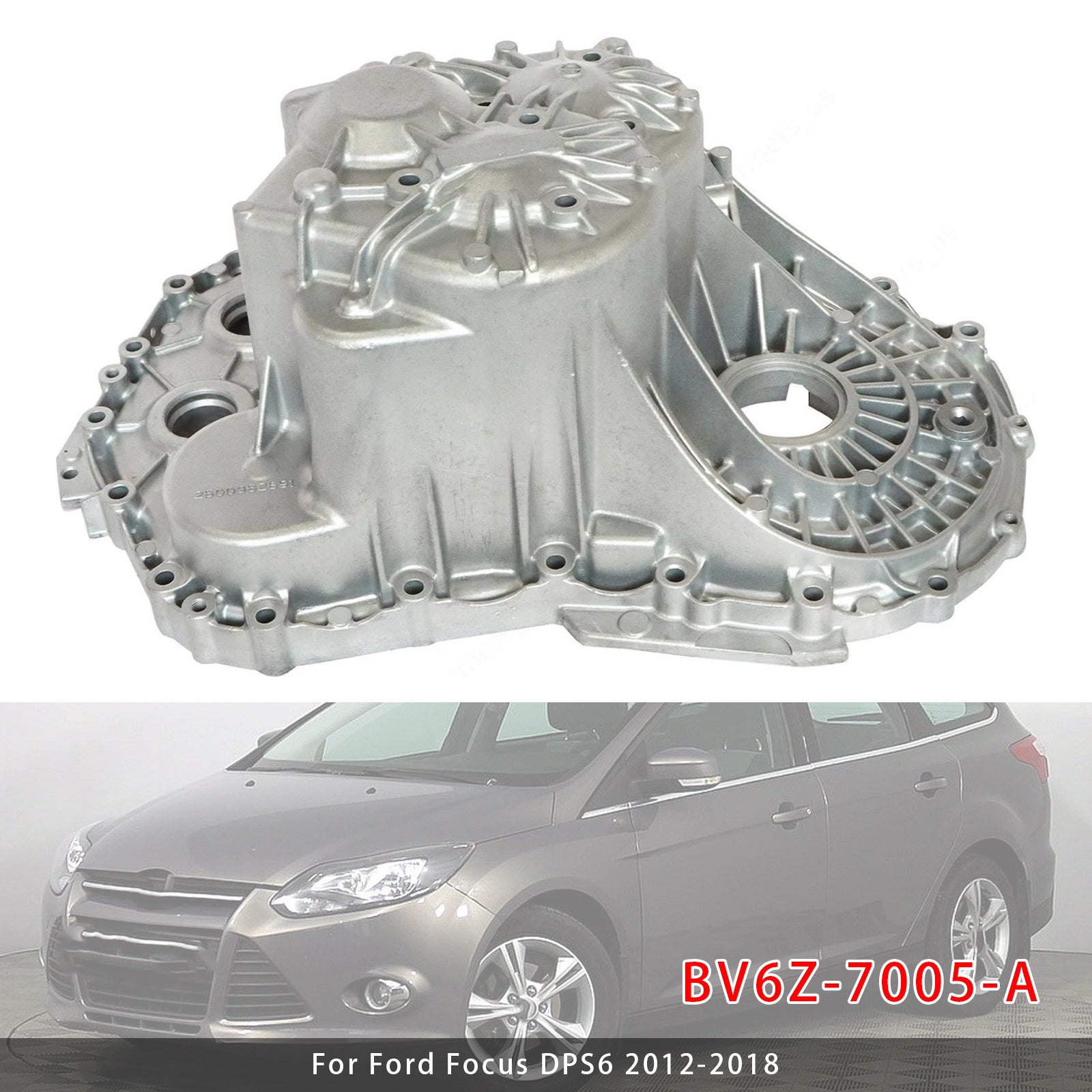 Auto Transmission Case Housing BV6Z-7005-A For Ford Focus DPS6 2012-2018