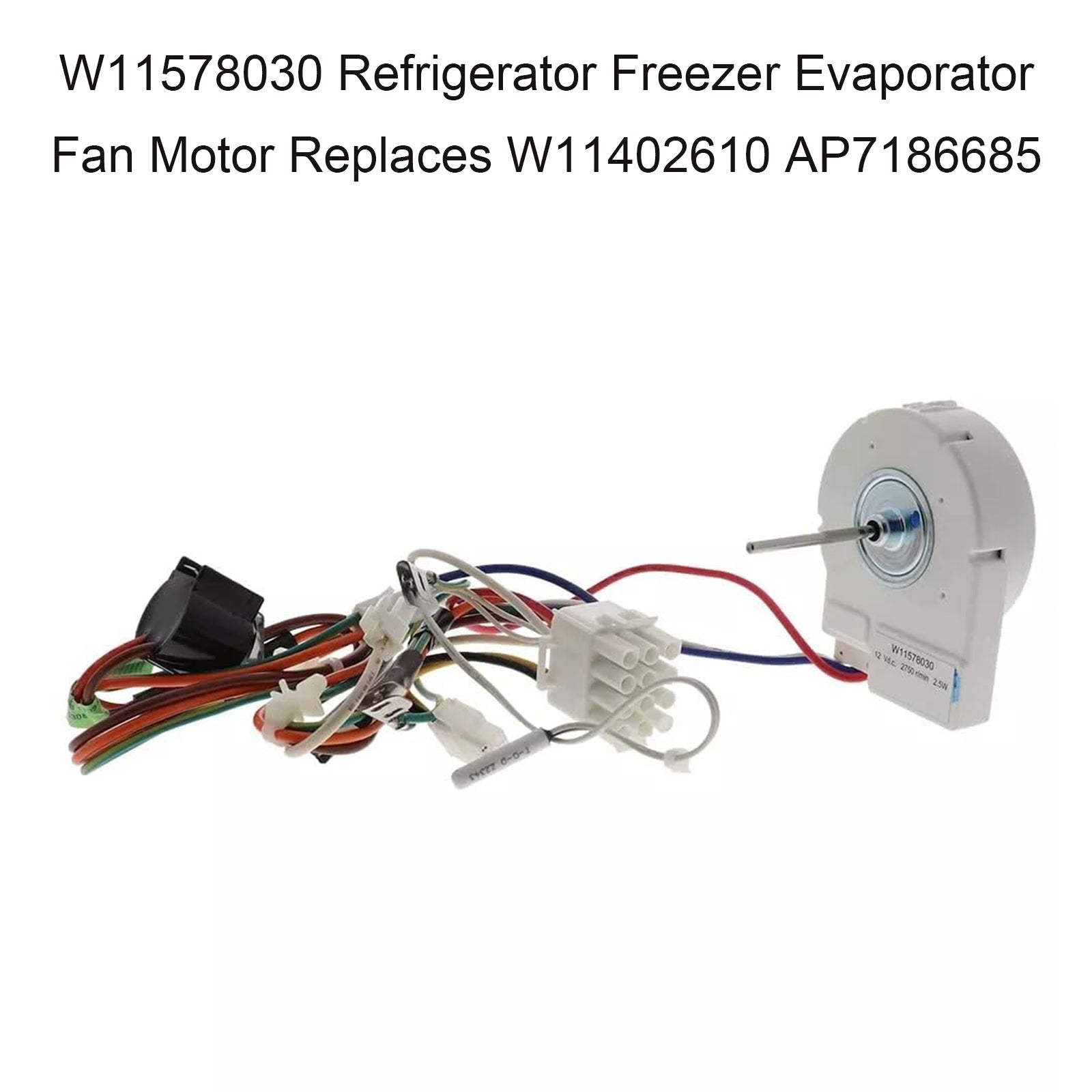 W11578030 Refrigerator Freezer Evaporator Fan Motor Replaces W11402610 AP7186685