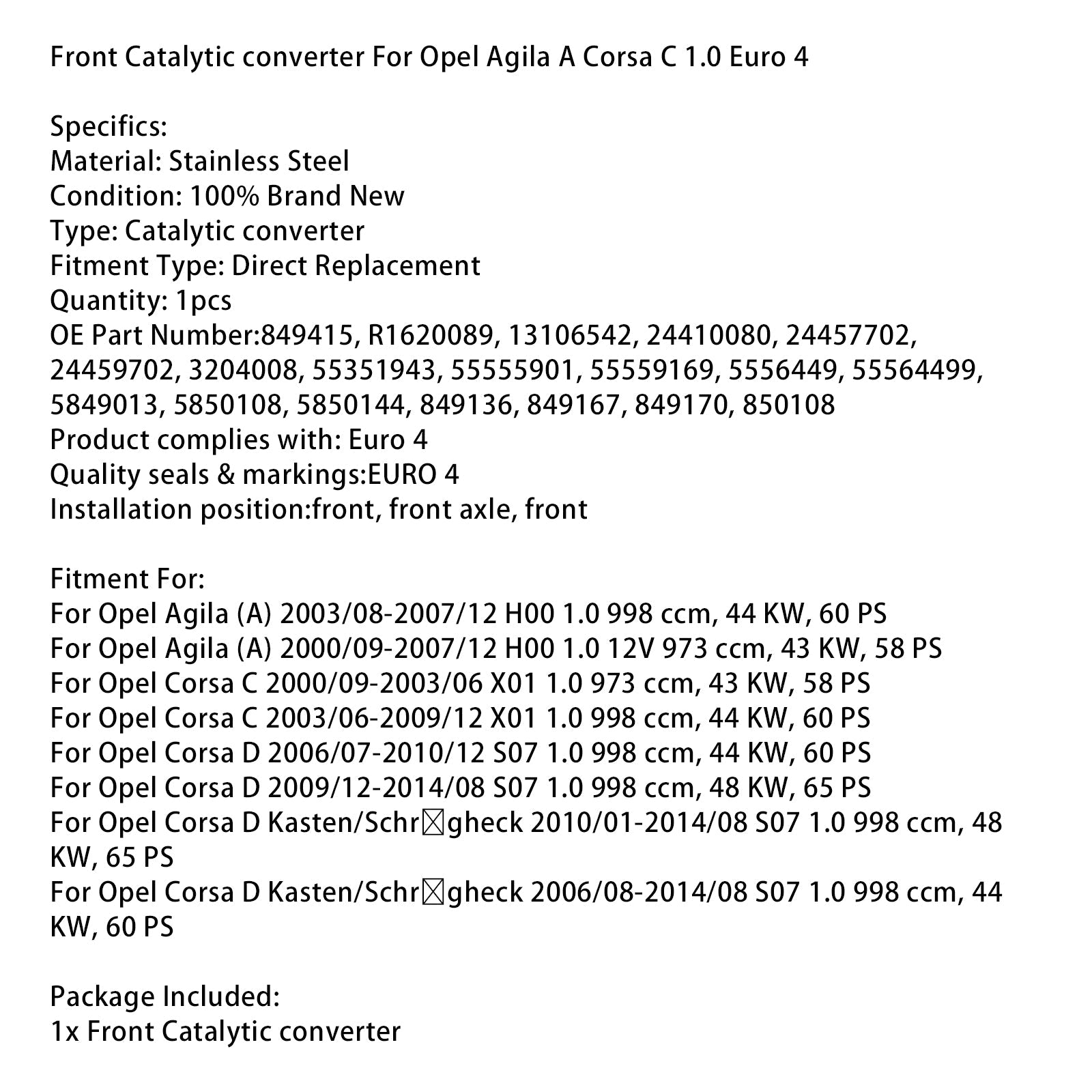 2006/08-2014/08 Opel Corsa D Kasten/Schr?gheck S07 1.0 998 ccm, 44 KW, 60 PS Front Catalytic converter 849415 R1620089