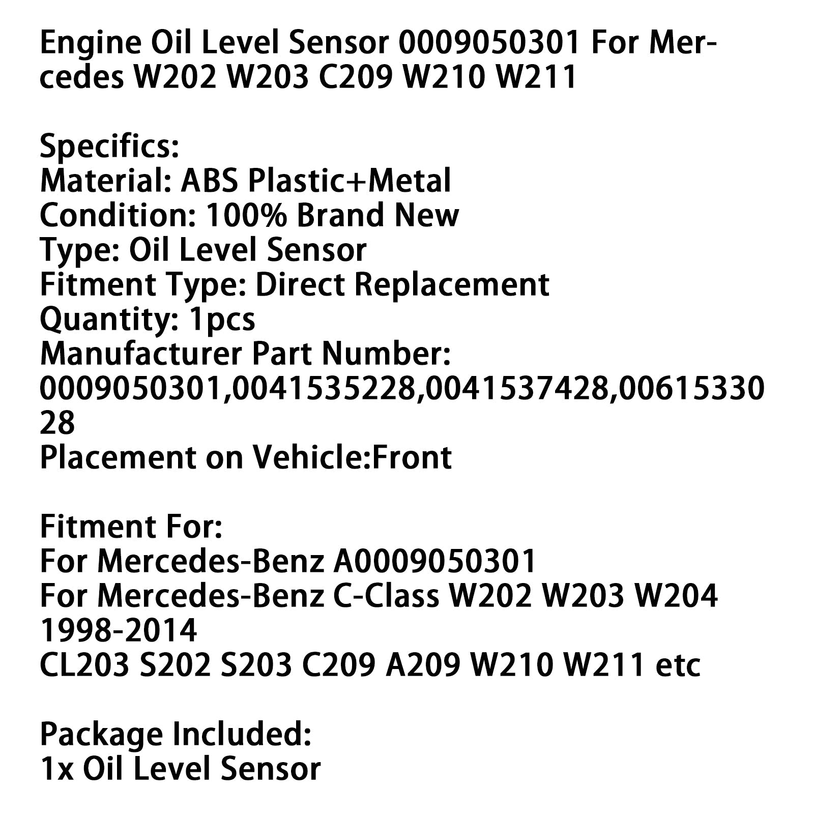 1998-2014 Mercedes-Benz C-Class W202 W203 W204 CL203 S202 S203 C209 A209 W210 W211 etc Engine Oil Level Sensor 0009050301