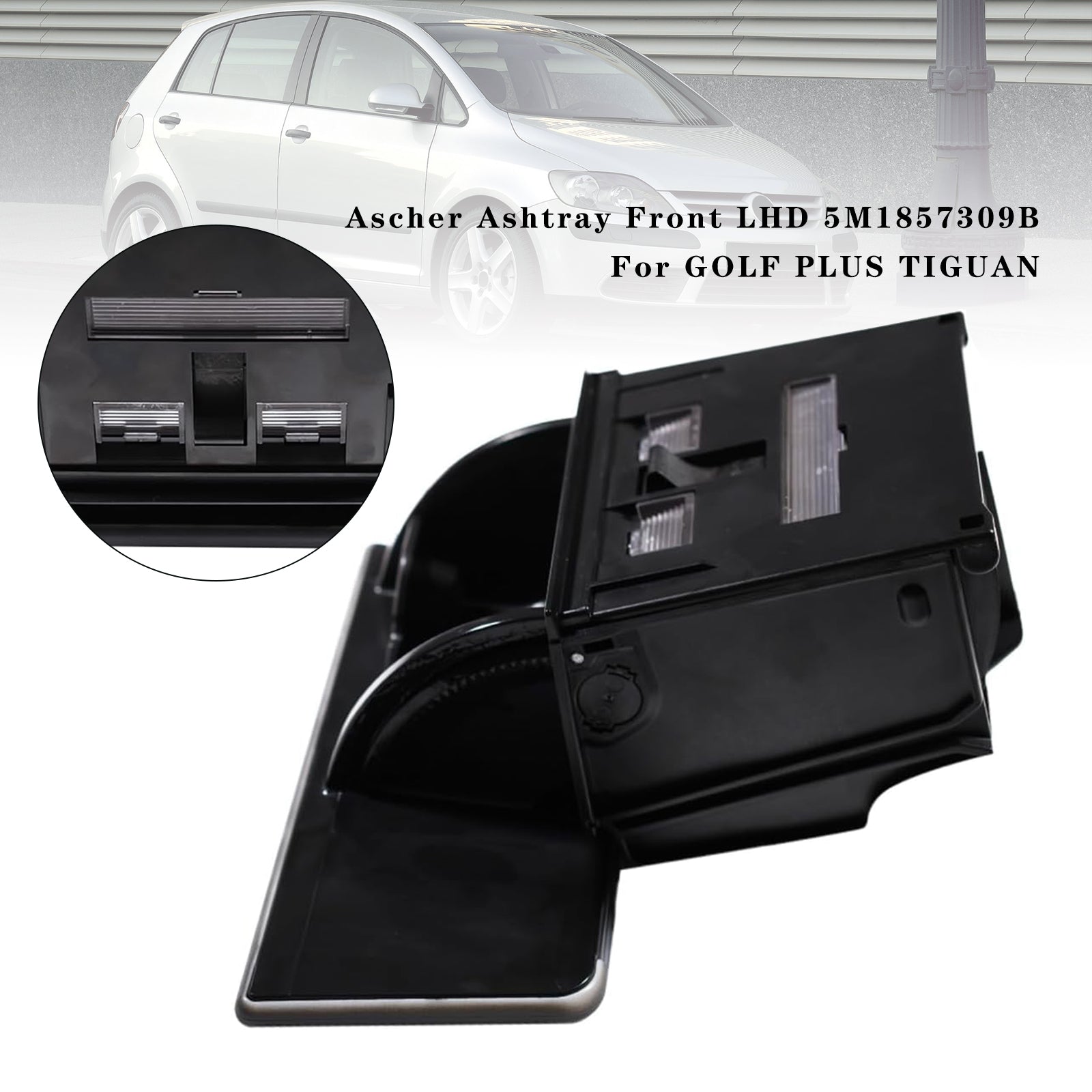 Ascher Ashtray Front LHD 5M1857309B Golf Plus Tiguan 용