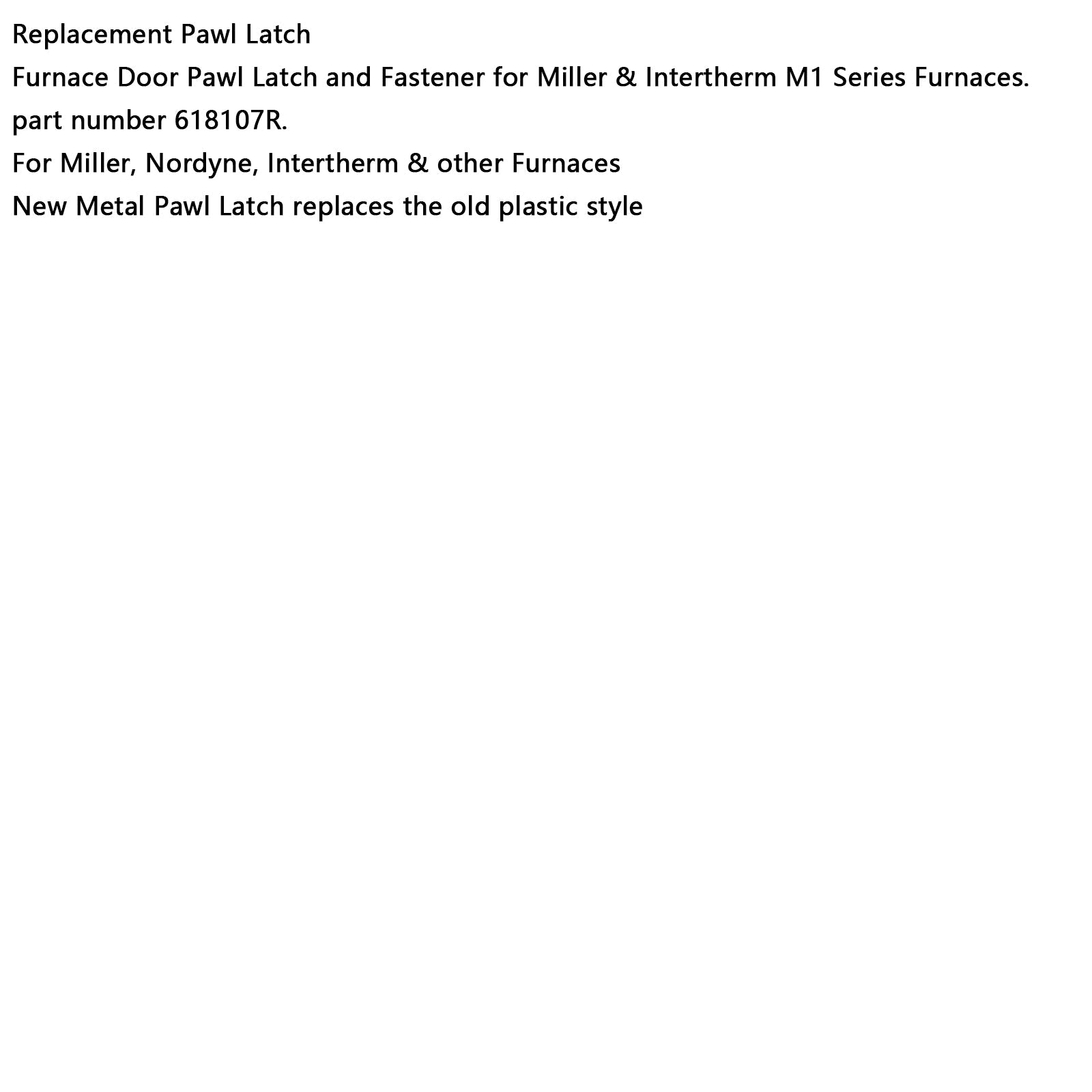 618107R Gas Furnace Metal Door Latch  for Nordyne Nortek Intertherm Miller