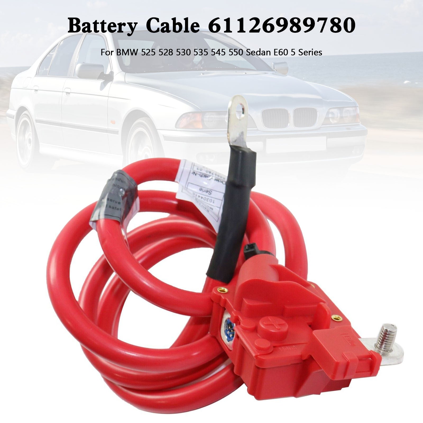 Battery Cable 61126989780 For BMW 525 528 530 535 545 550 Sedan E60 5 Series